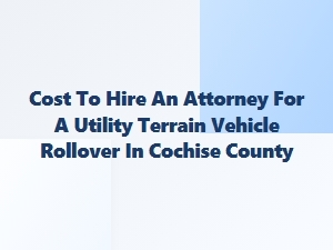 Cochise County Utv Rollover Lawyer Costs