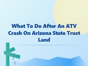 Atv Accident Claims on Arizona State Trust Land